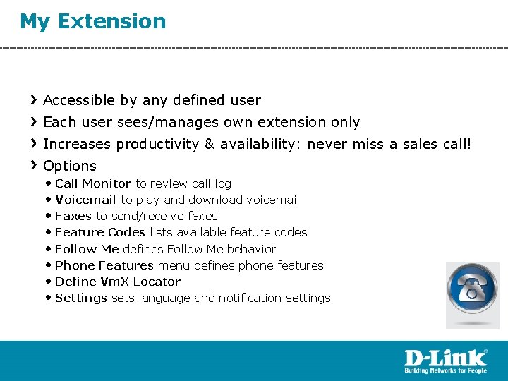 My Extension Accessible by any defined user Each user sees/manages own extension only Increases
