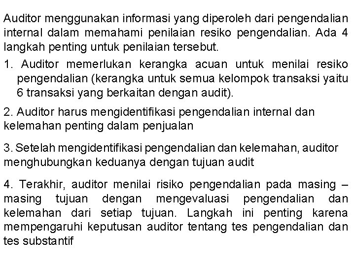 Auditor menggunakan informasi yang diperoleh dari pengendalian internal dalam memahami penilaian resiko pengendalian. Ada