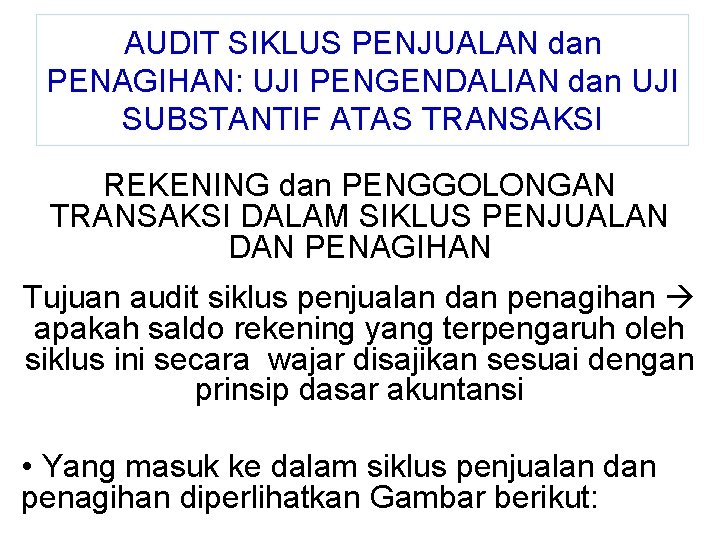 AUDIT SIKLUS PENJUALAN dan PENAGIHAN: UJI PENGENDALIAN dan UJI SUBSTANTIF ATAS TRANSAKSI REKENING dan