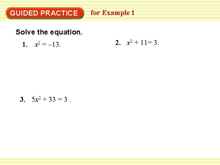 Warm-Up Exercises GUIDED PRACTICE for Example 1 Solve the equation. 1. x 2 =