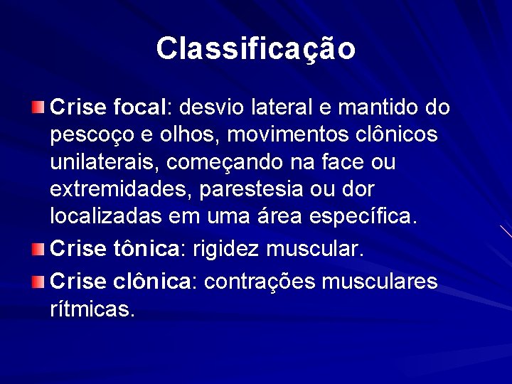 Classificação Crise focal: desvio lateral e mantido do pescoço e olhos, movimentos clônicos unilaterais,