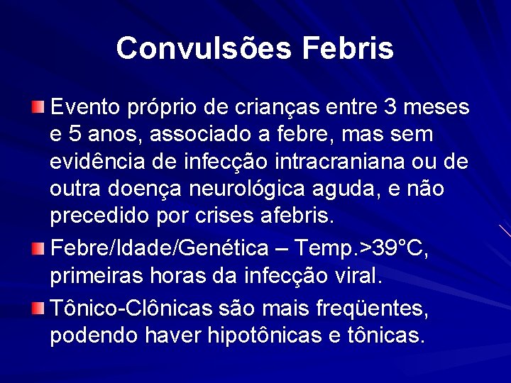 Convulsões Febris Evento próprio de crianças entre 3 meses e 5 anos, associado a