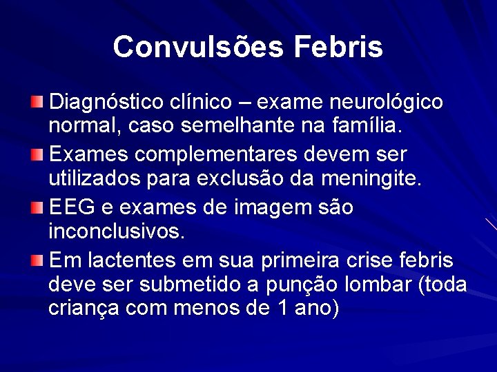 Convulsões Febris Diagnóstico clínico – exame neurológico normal, caso semelhante na família. Exames complementares