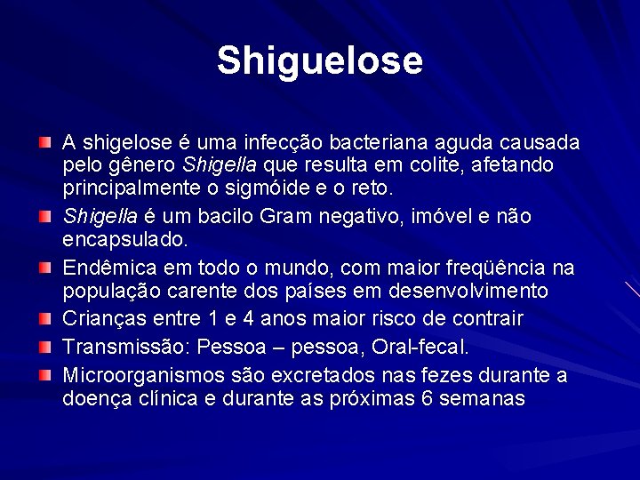 Shiguelose A shigelose é uma infecção bacteriana aguda causada pelo gênero Shigella que resulta