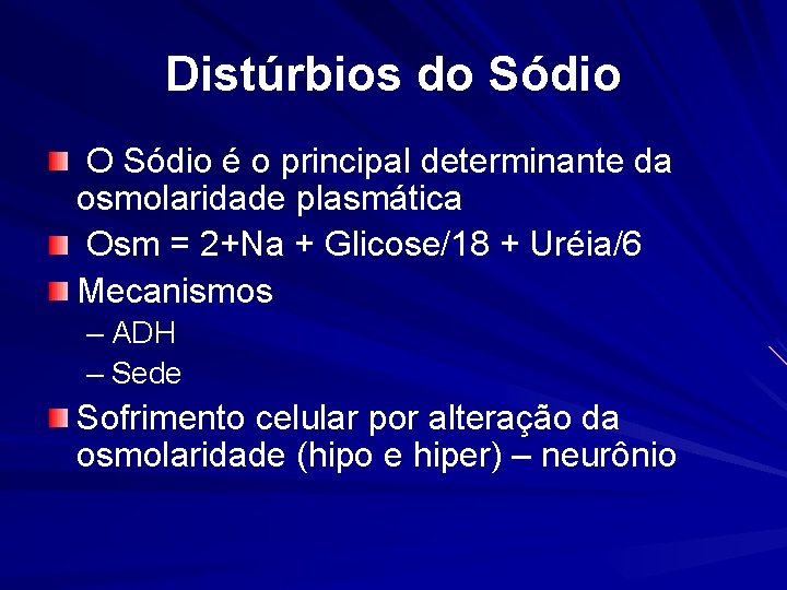 Distúrbios do Sódio O Sódio é o principal determinante da osmolaridade plasmática Osm =