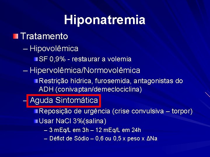 Hiponatremia Tratamento – Hipovolêmica SF 0, 9% - restaurar a volemia – Hipervolêmica/Normovolêmica Restrição