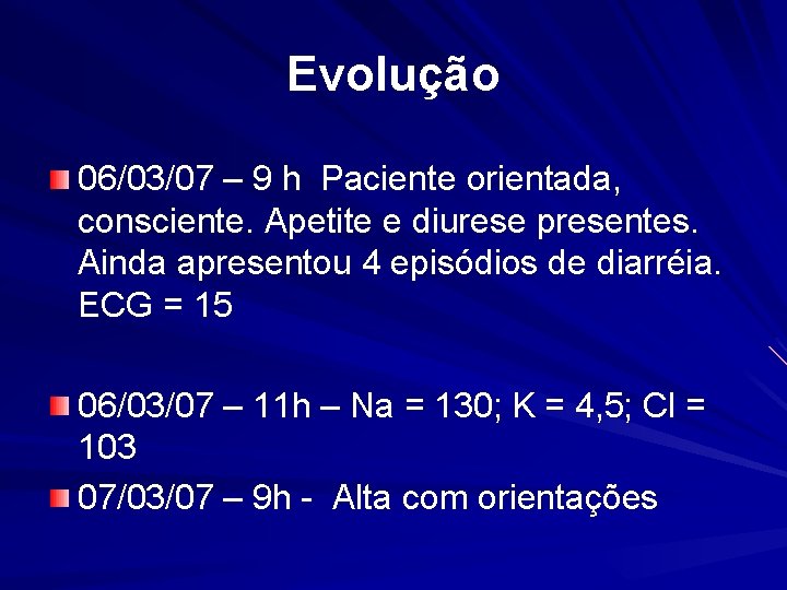 Evolução 06/03/07 – 9 h Paciente orientada, consciente. Apetite e diurese presentes. Ainda apresentou