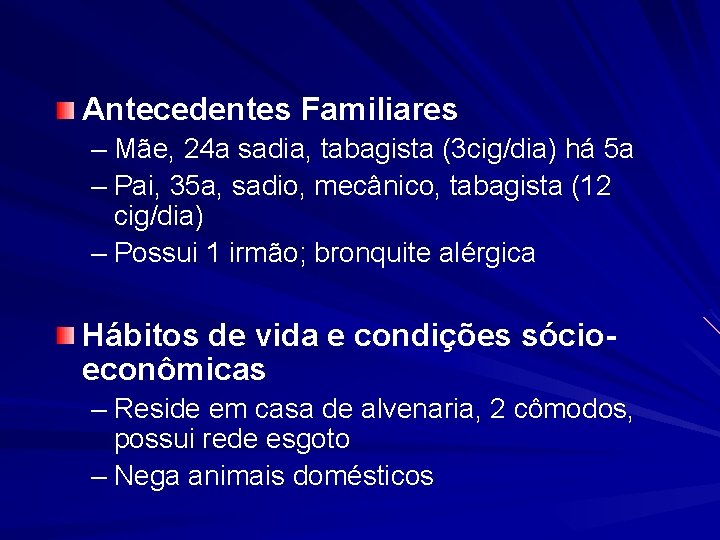 Antecedentes Familiares – Mãe, 24 a sadia, tabagista (3 cig/dia) há 5 a –