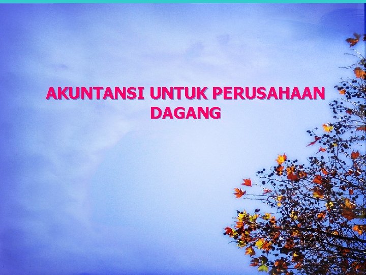 AKUNTANSI UNTUK PERUSAHAAN DAGANG 