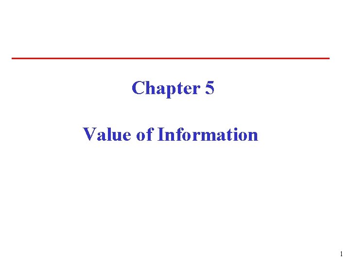 Chapter 5 Value of Information 1 