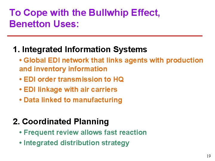 To Cope with the Bullwhip Effect, Benetton Uses: 1. Integrated Information Systems • Global