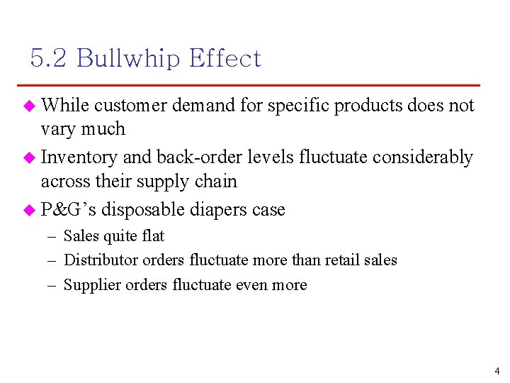 5. 2 Bullwhip Effect u While customer demand for specific products does not vary