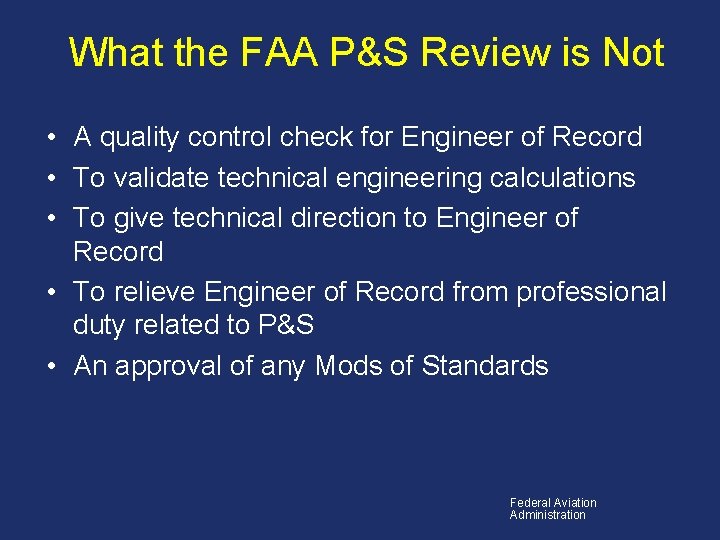 What the FAA P&S Review is Not • A quality control check for Engineer
