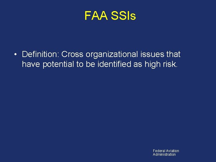 FAA SSIs • Definition: Cross organizational issues that have potential to be identified as