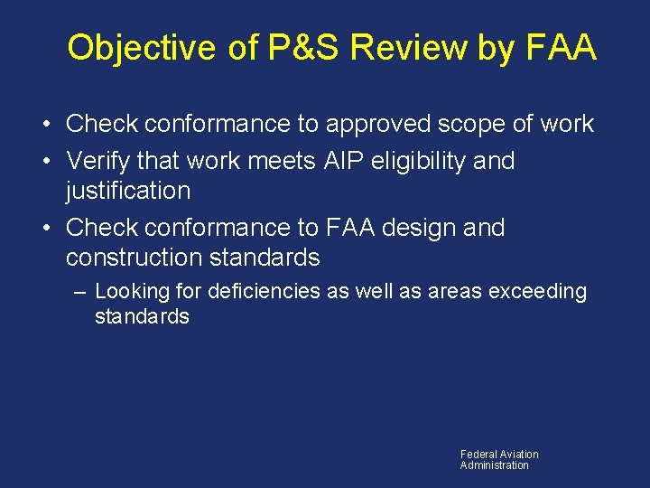 Objective of P&S Review by FAA • Check conformance to approved scope of work