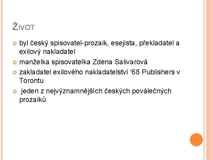 ŽIVOT byl český spisovatel-prozaik, esejista, překladatel a exilový nakladatel manželka spisovatelka Zdena Salivarová zakladatel