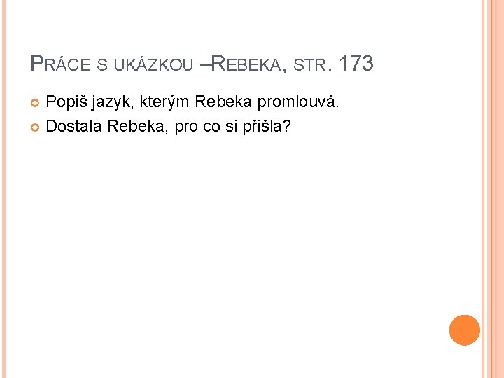 PRÁCE S UKÁZKOU –REBEKA, STR. 173 Popiš jazyk, kterým Rebeka promlouvá. Dostala Rebeka, pro