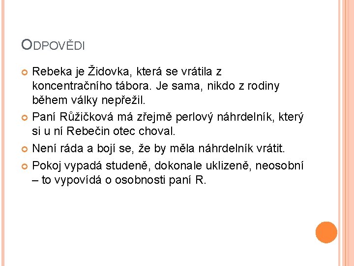 ODPOVĚDI Rebeka je Židovka, která se vrátila z koncentračního tábora. Je sama, nikdo z