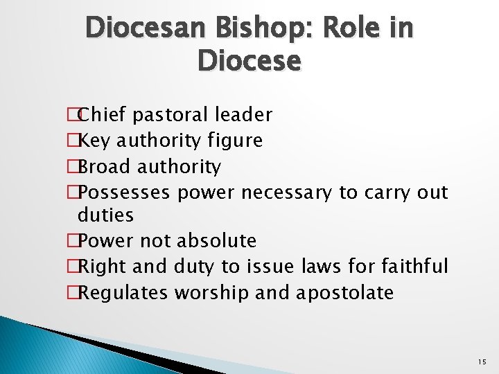 Diocesan Bishop: Role in Diocese �Chief pastoral leader �Key authority figure �Broad authority �Possesses