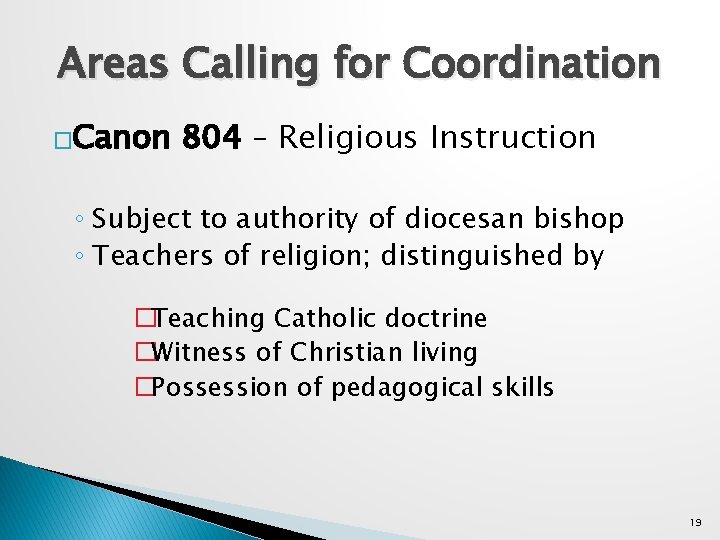 Areas Calling for Coordination �Canon 804 – Religious Instruction ◦ Subject to authority of