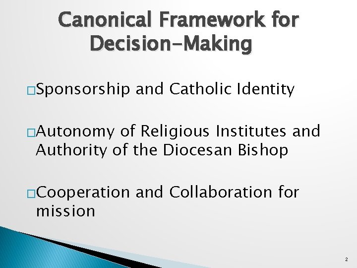Canonical Framework for Decision-Making �Sponsorship and Catholic Identity �Autonomy of Religious Institutes and Authority