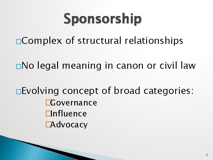 Sponsorship �Complex �No of structural relationships legal meaning in canon or civil law �Evolving