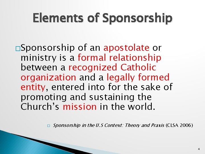 Elements of Sponsorship �Sponsorship of an apostolate or ministry is a formal relationship between