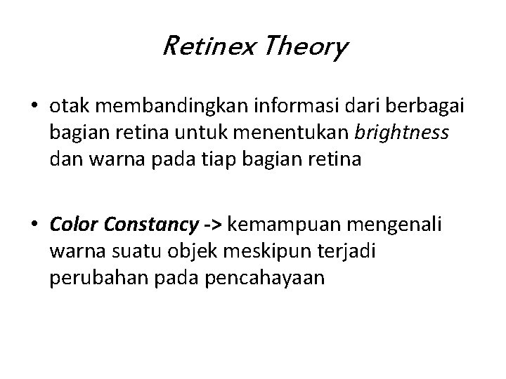 Retinex Theory • otak membandingkan informasi dari berbagai bagian retina untuk menentukan brightness dan