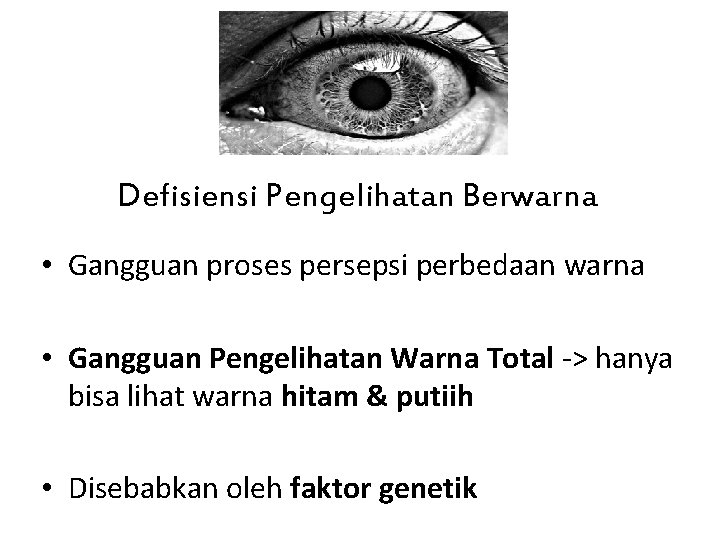 Defisiensi Pengelihatan Berwarna • Gangguan proses persepsi perbedaan warna • Gangguan Pengelihatan Warna Total