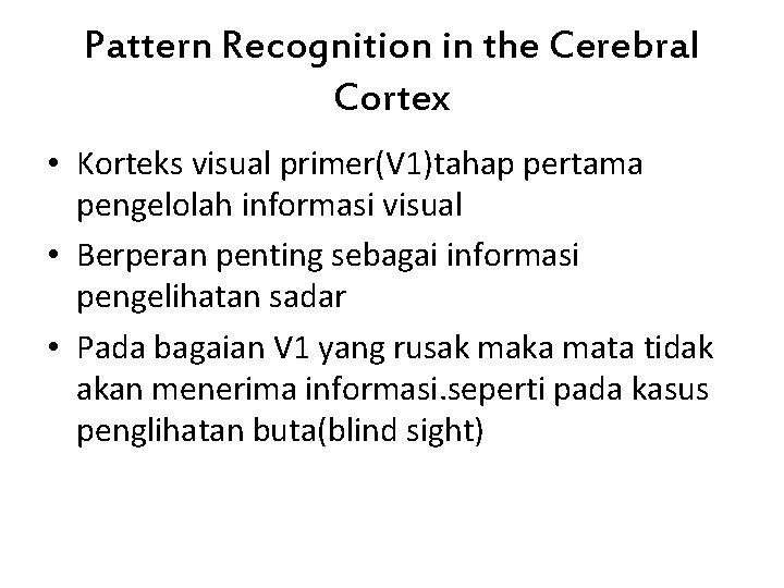 Pattern Recognition in the Cerebral Cortex • Korteks visual primer(V 1)tahap pertama pengelolah informasi