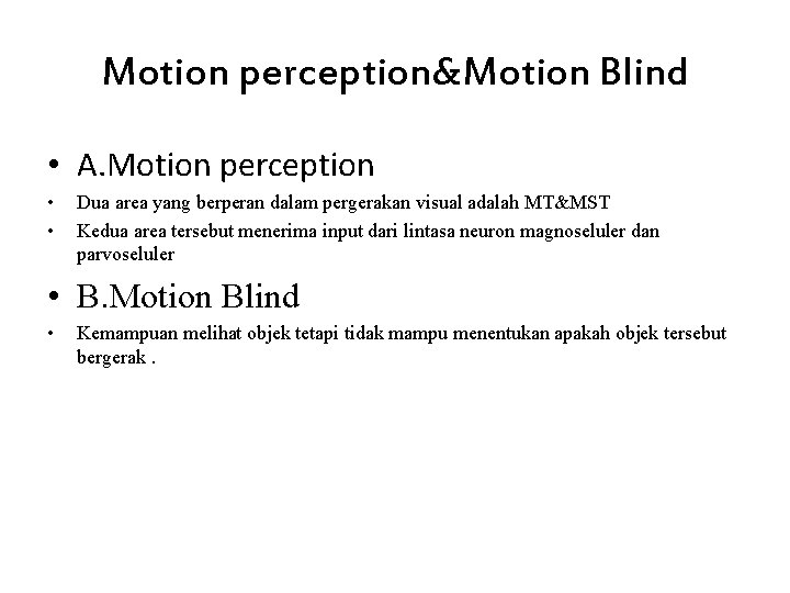 Motion perception&Motion Blind • A. Motion perception • • Dua area yang berperan dalam