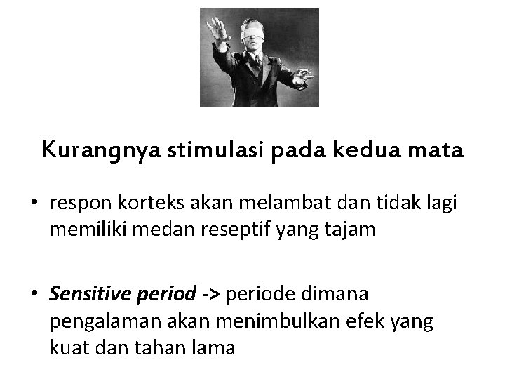 Kurangnya stimulasi pada kedua mata • respon korteks akan melambat dan tidak lagi memiliki