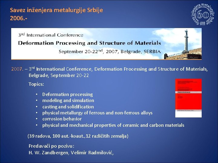 Savez inženjera metalurgije Srbije 2006. 2007. – 3 rd International Conference, Deformation Processing and