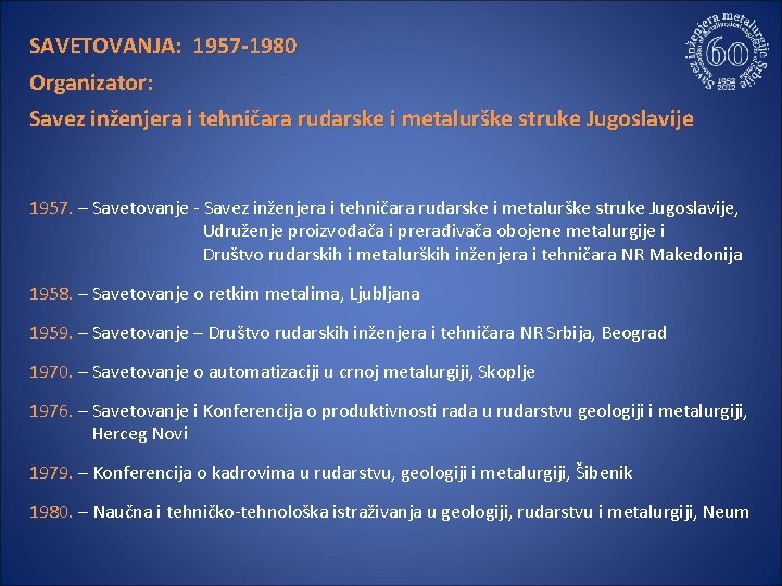 SAVETOVANJA: 1957 -1980 Organizator: Savez inženjera i tehničara rudarske i metalurške struke Jugoslavije 1957.