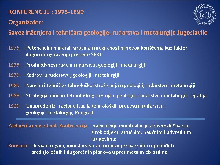 KONFERENCIJE : 1975 -1990 Organizator: Savez inženjera i tehničara geologije, rudarstva i metalurgije Jugoslavije