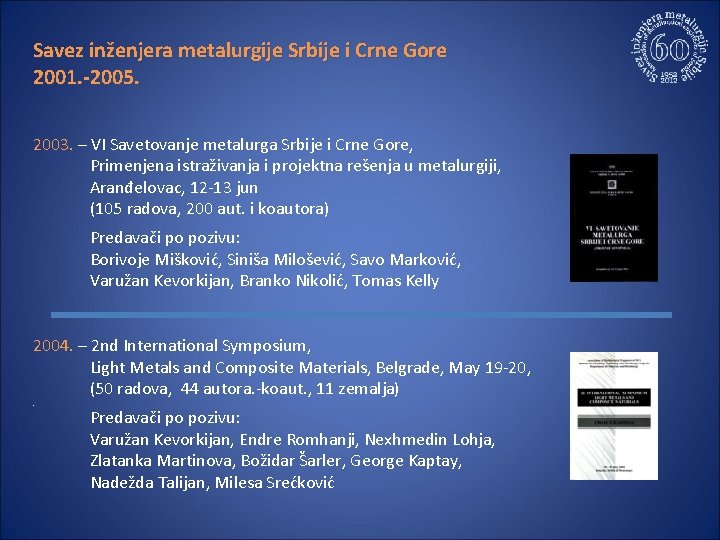 Savez inženjera metalurgije Srbije i Crne Gore 2001. -2005. 2003. – VI Savetovanje metalurga