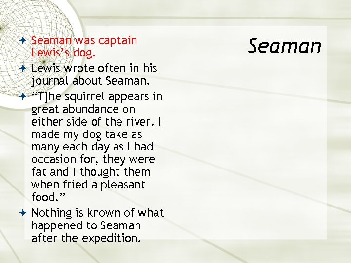  Seaman was captain Lewis’s dog. Lewis wrote often in his journal about Seaman.