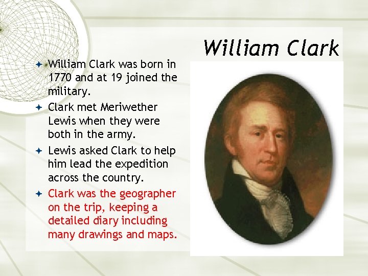  William Clark was born in 1770 and at 19 joined the military. Clark