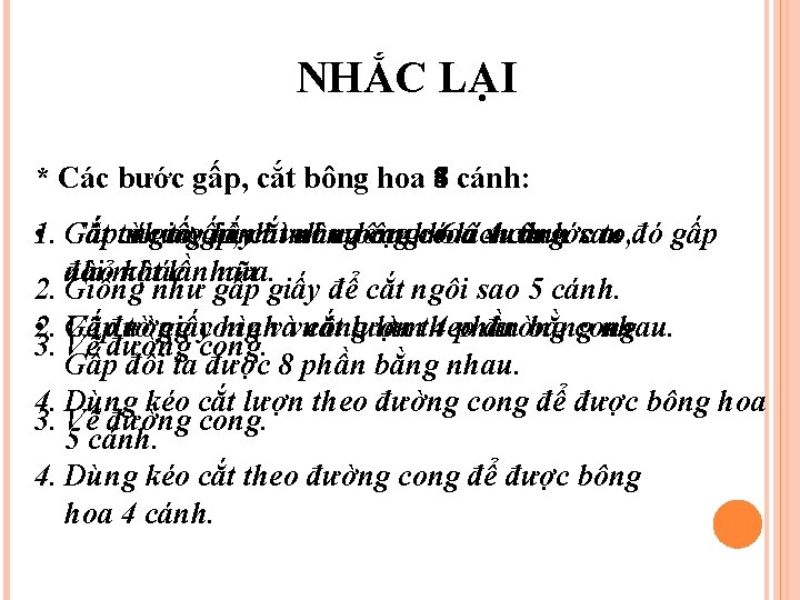 NHẮC LẠI * Các bước gấp, cắt bông hoa 845 cánh: • 1. Gấp