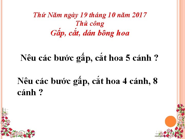 Thứ Năm ngày 19 tháng 10 năm 2017 Thủ công Gấp, cắt, dán bông