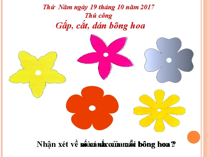 Thứ Năm ngày 19 tháng 10 năm 2017 Thủ công Gấp, cắt, dán bông