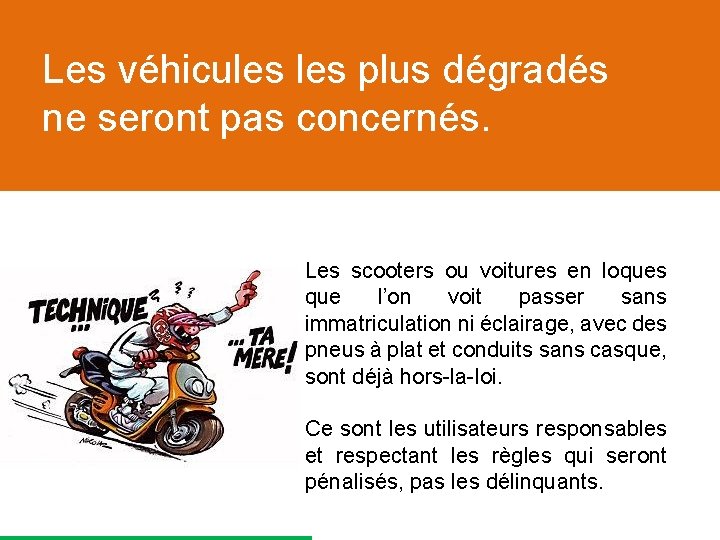 Les véhicules plus dégradés ne seront pas concernés. Les scooters ou voitures en loques