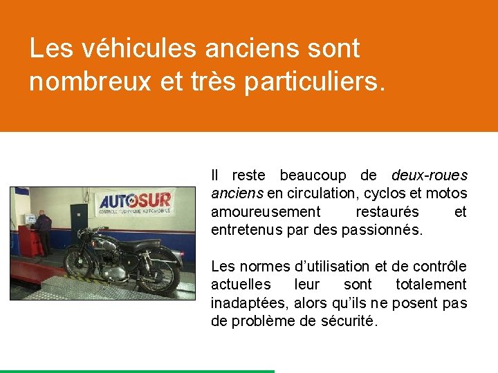 Les véhicules anciens sont nombreux et très particuliers. Il reste beaucoup de deux-roues anciens