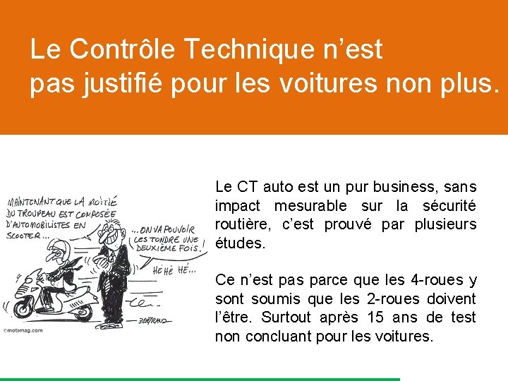 Le Contrôle Technique n’est pas justifié pour les voitures non plus. Le CT auto