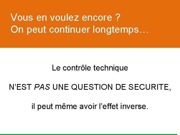 Vous en voulez encore ? On peut continuer longtemps… Le contrôle technique N’EST PAS