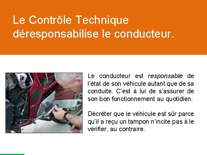 Le Contrôle Technique déresponsabilise le conducteur. Le conducteur est responsable de l’état de son