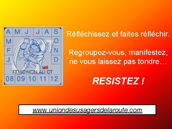 Réfléchissez et faites réfléchir. Regroupez-vous, manifestez, ne vous laissez pas tondre… RESISTEZ ! www.