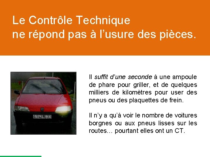 Le Contrôle Technique ne répond pas à l’usure des pièces. Il suffit d’une seconde
