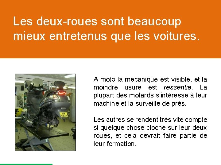 Les deux-roues sont beaucoup mieux entretenus que les voitures. A moto la mécanique est