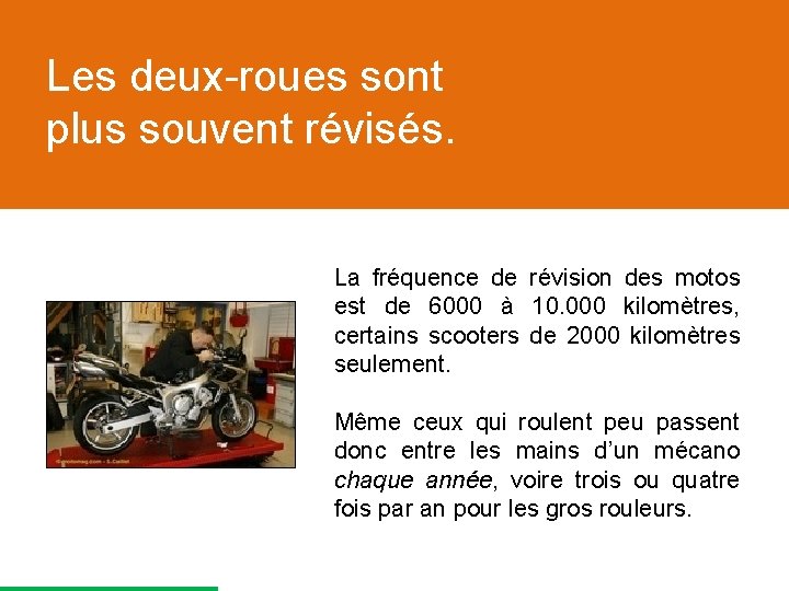 Les deux-roues sont plus souvent révisés. La fréquence de révision des motos est de